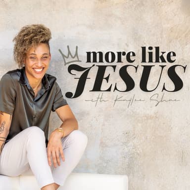 More Like Jesus with Kaylee Shae